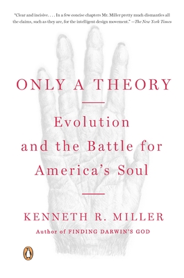 Only a Theory: Evolution and the Battle for America's Soul - Miller, Kenneth R
