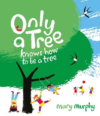 Only a Tree Knows How to Be a Tree - Murphy, Mary