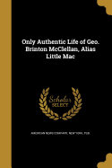 Only Authentic Life of Geo. Brinton McClellan, Alias Little Mac