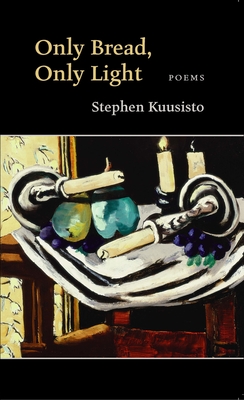 Only Bread, Only Light - Kuusisto, Stephen