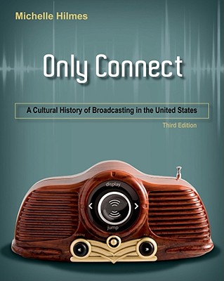 Only Connect: A Cultural History of Broadcasting in the United States - Hilmes, Michele