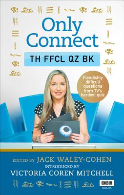 Only Connect: The Official Quiz Book - Waley-Cohen, Jack, and Mitchell, Victoria Coren (Introduction by)