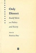 Only Dissect: Rudolf Klein on Politics and Society - Day, Patricia (Editor), and Klein, Rudolf