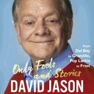 Only Fools and Stories: From Del Boy to Granville, Pop Larkin to Frost