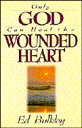 Only God Can Heal the Wounded Heart