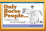 Only Horse People: A Look at the Sport for the Deranged!