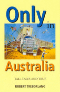 Only in Australia : Tall Tales and True: Tall Tales and True