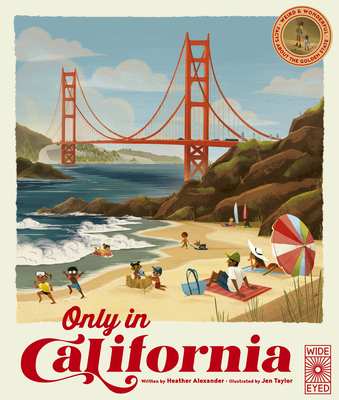Only in California: Weird and Wonderful Facts about the Golden State - Alexander, Heather