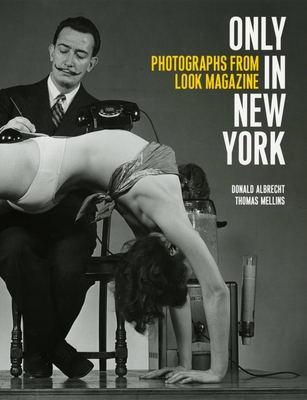 Only in New York: Photographs from Look Magazine - Albrecht, Donald, and Mellins, Thomas