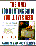 Only Job Hunting Guide You'll Ever Need: Comp GD for Job Huntrs&career Switchr - Petras, Ross, and Petras, Kathryn