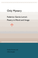 Only Mystery: Federico Garcia Lorca's Poetry in Word and Image