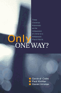 Only One Way?: Three Christian Responses to the Uniqueness of Christ in a Religiously Pluralist World