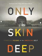 Only Skin Deep: Changing Visions of the American Self - Fusco, Coco, and Wallis, Brian