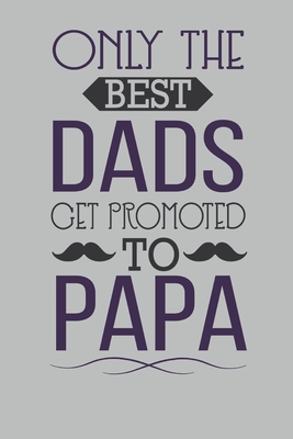 Only the best dads get promote to PaPa: Note Book lined pages Great gift idea 6x9 in @ 100 pages - Walker, Jean