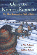 Only the Names Remain: The Cherokees and the Trail of Tears - Bealer, Alex W, and Rodanan, Kristina