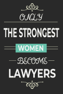 Only the Strongest Women Become Lawyers: lined paper lawyer notebook, female lawyer strong women journal, law school student graduation gift idea