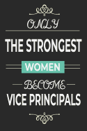 Only the Strongest Women Become Vice Principals: Lined notebook school vice principal present for women, vice principal retirement gift idea, assistant principal quotes journal