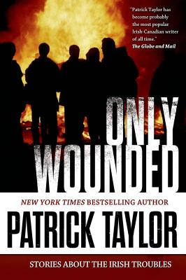 Only Wounded: Stories of the Irish Troubles - Taylor, Patrick