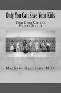 Only You Can Save Your Kids: Teen Drug Use and How to Stop It