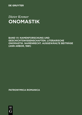 Onomastik, Band VI, Namenforschung und Geschichtswissenschaften. Literarische Onomastik. Namenrecht. Ausgew?hlte Beitr?ge (Ann Arbor, 1981) - Bourin, Monique (Contributions by), and Nicolaisen, Wilhelm F H (Contributions by), and Seibicke, Wilfried (Contributions by)