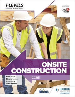 Onsite Construction T Level: Core - Tanner, Peter, and Jones, Stephen, and Jones, Mike