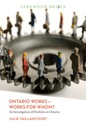 Ontario Works ? Works for Whom?: An Investigation of Workfare in Ontario