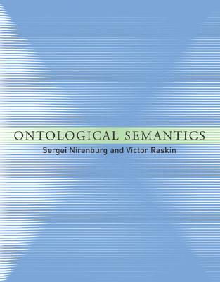 Ontological Semantics - Nirenburg, Sergei, and Raskin, Victor