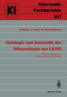 Ontologie Und Axiomatik Der Wissensbasis Von Lilog: Wissensmodellierung Im IBM Deutschland Lilog-Projekt - Klose, Gudrun (Editor), and Lang, Ewald (Editor), and Pirlein, Thomas (Editor)