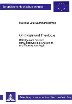 Ontologie Und Theologie: Beitraege Zum Problem Der Metaphysik Bei Aristoteles Und Thomas Von Aquin - Lutz-Bachmann, Matthias (Editor)