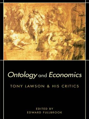 Ontology and Economics: Tony Lawson and His Critics - Fullbrook, Edward (Editor)