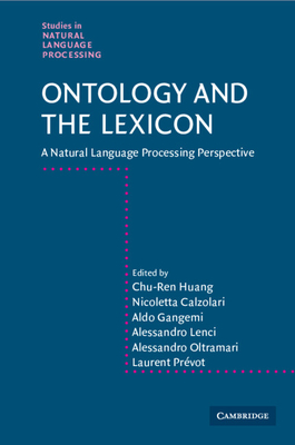 Ontology and the Lexicon: A Natural Language Processing Perspective - Huang, Chu-ren, and Calzolari, Nicoletta, and Gangemi, Aldo