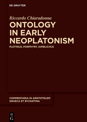Ontology in Early Neoplatonism: Plotinus, Porphyry, Iamblichus - Chiaradonna, Riccardo