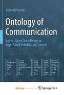 Ontology of Communication: Agent-Based Data-Driven or Sign-Based Substitution-Driven?