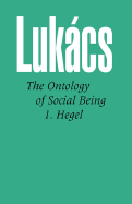 Ontology of Social Being, Volume 1. Hegel - Lukacs, Georg, Professor