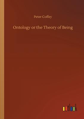 Ontology or the Theory of Being - Coffey, Peter