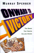 Onward to Victory: The Creation of Modern College Sports - Sperber, Murray