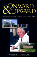 Onward & Upward: Vanderbilt University Medical Center 1981-1997 - Robinson, Roscoe R