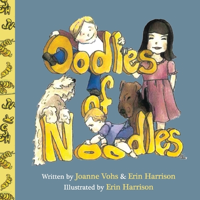 Oodles of Noodles: Children's day spent with noodles, Airedale, and Wheaten pets. - Vohs, Joanne, and Harrison, Erin
