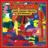 Ooey Gooey Chewy Ka-Blooey! - The Dirtbombs