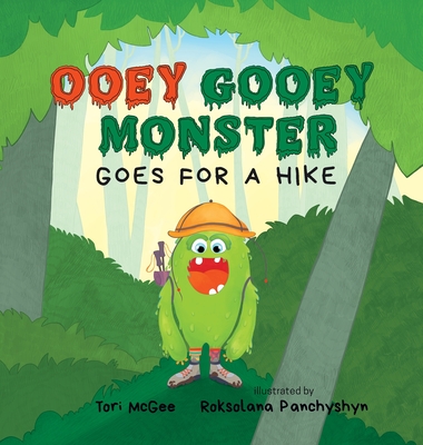 Ooey Gooey Monster: Goes for a Hike - McGee, Tori