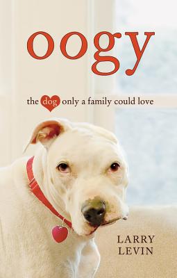 Oogy: The Dog Only a Family Could Love - Levin, Larry
