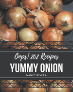 Oops! 202 Yummy Onion Recipes: Best-ever Yummy Onion Cookbook for Beginners