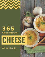 Oops! 365 Cheese Recipes: Make Cooking at Home Easier with Cheese Cookbook!
