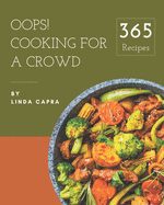 Oops! 365 Cooking for a Crowd Recipes: I Love Cooking for a Crowd Cookbook!