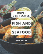 Oops! 365 Fish And Seafood Recipes: A Fish And Seafood Cookbook for All Generation
