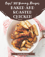 Oops! 365 Yummy Baked and Roasted Chicken Recipes: A Yummy Baked and Roasted Chicken Cookbook from the Heart!