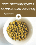 Oops! 365 Yummy Canned Bean and Pea Recipes: Not Just a Yummy Canned Bean and Pea Cookbook!