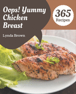 Oops! 365 Yummy Chicken Breast Recipes: The Best Yummy Chicken Breast Cookbook on Earth