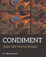 Oops! 365 Yummy Condiment Recipes: The Highest Rated Yummy Condiment Cookbook You Should Read