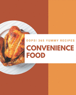 Oops! 365 Yummy Convenience Food Recipes: A Yummy Convenience Food Cookbook to Fall In Love With